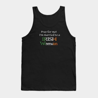 Pray for Me, I'm Married to an Irish Woman Tank Top